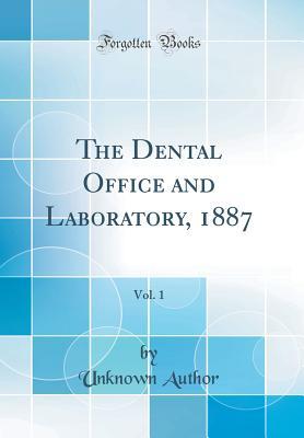 [28ce3] @Read^ @Online~ The Dental Office and Laboratory, 1887, Vol. 1 (Classic Reprint) - Unknown #ePub@