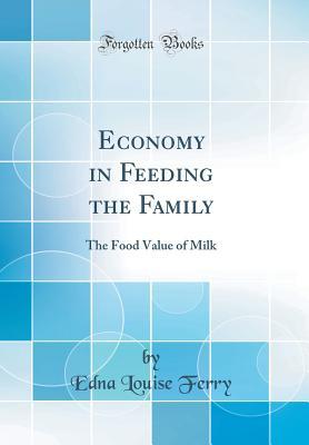 [c8577] !R.e.a.d^ Economy in Feeding the Family: The Food Value of Milk (Classic Reprint) - Edna Louise Ferry #ePub@