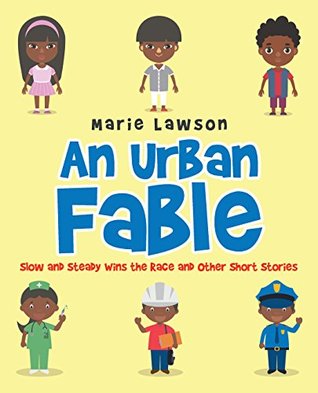 [8b55d] ~Read^ An Urban Fable: Slow and Steady Wins the Race and Other Short Stories - Marie Lawson *P.D.F~