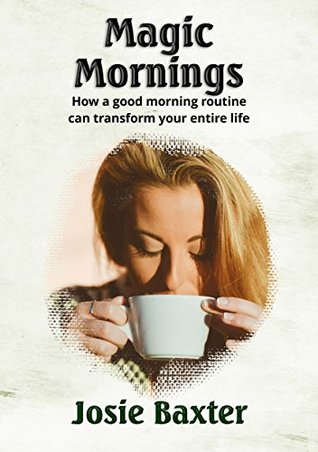 [f50e4] ^Read% @Online^ Magic Mornings: How a good morning routine can transform your entire life - Josie Baxter *P.D.F*