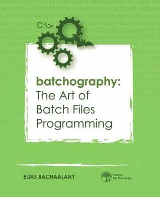 [d8e3e] %R.e.a.d^ Batchography: The Art of Batch Files Programming - Elias Bachaalany *PDF%