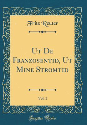 [a186a] @Download! UT de Franzosentid, UT Mine Stromtid, Vol. 1 (Classic Reprint) - Fritz Reuter %PDF@