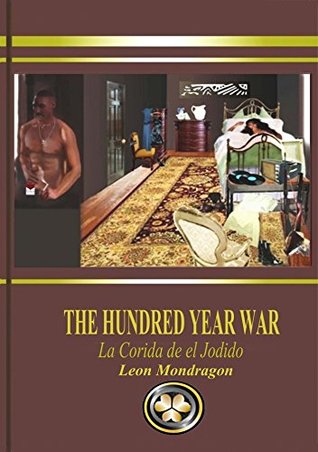 [0a935] ~R.e.a.d! ~O.n.l.i.n.e% The Hundred Year War: La Corida De El Jodido (Novels for New Millennial Generations Book 1) - Leon Mondragon ~e.P.u.b#