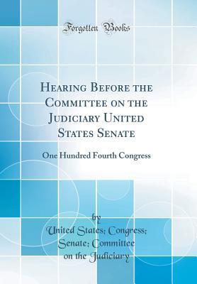 [bcf50] #R.e.a.d^ Hearing Before the Committee on the Judiciary United States Senate: One Hundred Fourth Congress (Classic Reprint) - United States Congress Sena Judiciary ~PDF@