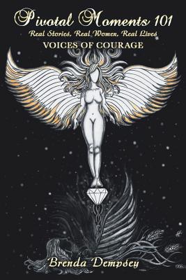 [2bc00] #Read^ Pivotal Moments 101 Real Stories, Real Women, Real Lives: Voices of Courage - Brenda Dempsey ^e.P.u.b!