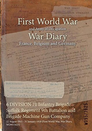 [9cf51] !R.e.a.d~ 6 Division 71 Infantry Brigade Suffolk Regiment 9th Battalion and Brigade Machine Gun Company: 22 August 1915 - 31 January 1918 (First World War, War Diary, Wo95/1625) - British War Office !PDF~