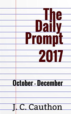 [4880b] ~Full% @Download! The Daily Prompt 2017: October-December Box Set - J.C. Cauthon ~P.D.F%
