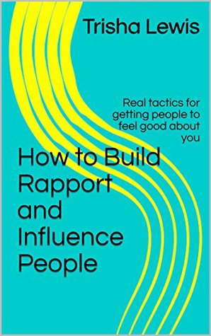 [83765] *Full! %Download% How to Build Rapport and Influence People: Real tactics for getting people to feel good about you - Trisha Lewis %e.P.u.b@