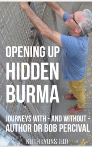 [bab61] @Full! !Download^ Opening up Hidden Burma: Journeys With - And Without - Author Dr Bob Percival - Keith Lyons #e.P.u.b!