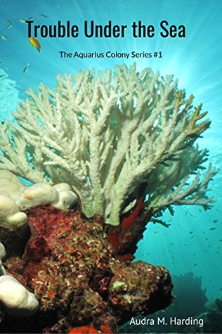 [2ce74] ^Read# ~Online! Trouble Under the Sea (The Aquarius Colony Book 1) - Audra Harding #PDF#