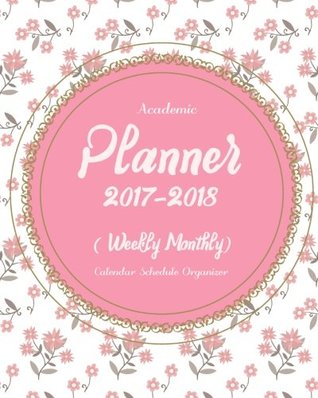 [be30a] #Full% #Download# 2017-2018 Academic Planner Weekly And Monthly: Calendar Schedule Organizer: (October 2017 To December 2018) - Log Book Corner %ePub#