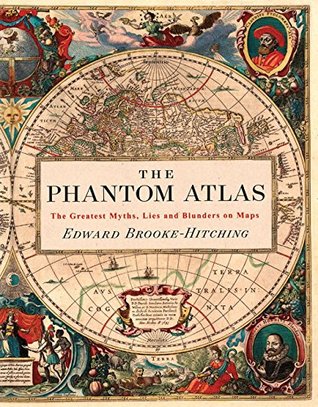 [50402] ~Download! The Phantom Atlas: The Greatest Myths, Lies and Blunders on Maps (Historical Map and Mythology Book, Geography Book of Ancient and Antique Maps) - Edward Brooke-Hitching %e.P.u.b*