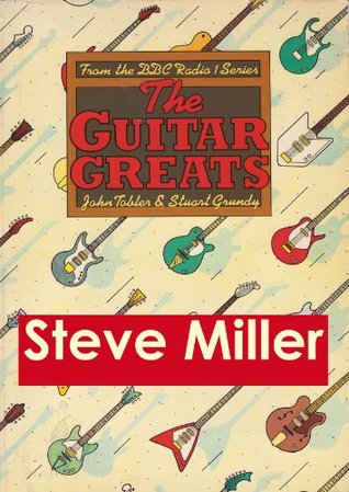 [6b034] ~F.u.l.l.# @D.o.w.n.l.o.a.d~ Steve Miller - Guitar Greats, the 1982 BBC Interview (Guitar Greats, The 1982 BBC Interviews Book 10) - Stuart Grundy !ePub%