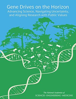 [07164] ~Download! Gene Drives on the Horizon: Advancing Science, Navigating Uncertainty, and Aligning Research with Public Values - The National Academies of Sciences Engineering and Medicine !PDF%