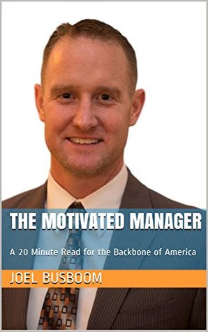 [1160d] %F.u.l.l.* #D.o.w.n.l.o.a.d@ The Motivated Manager: A 20 Minute Read for the Backbone of America - Joel Busboom !ePub%
