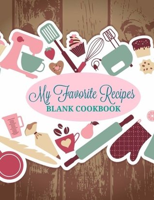 [4d886] #R.e.a.d@ My Favorite Recipes: Blank Cookbook (Extra Large Blank Recipe Book ** 8 x 11**) (Volume 3) -  !P.D.F*