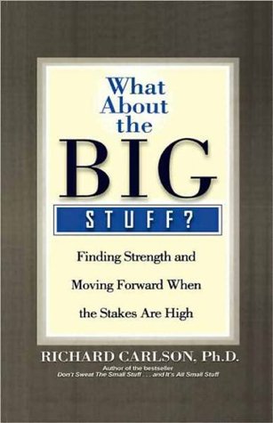 [5fd2b] !Full* ^Download* What About the Big Stuff?: Finding Strength and Moving Forward When the Stakes Are High - Richard Carlson #PDF*