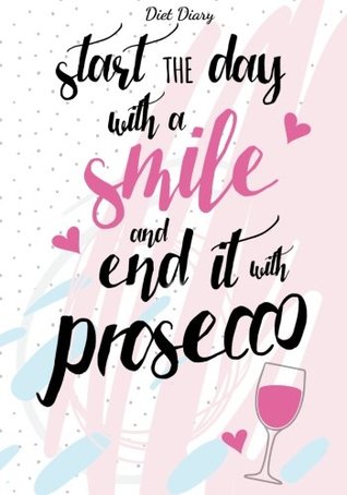 42c68] %D.o.w.n.l.o.a.d* Diet Diary - Start The Day With A Smile And End It With Prosecco: Slimming World Compatible Diet Diary, Perfect Book, 145 Pages, Meal Planner, Notes,  Beverage Tracker, Exercise Tracker and More! - Jonathan Bowers @e.P.u.b^