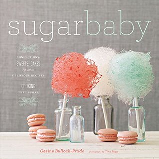 [c6368] !R.e.a.d! %O.n.l.i.n.e^ Sugar Baby: Confections, Candies, Cakes & Other Delicious Recipes for Cooking with Sugar - Gesine Bullock-Prado %P.D.F*