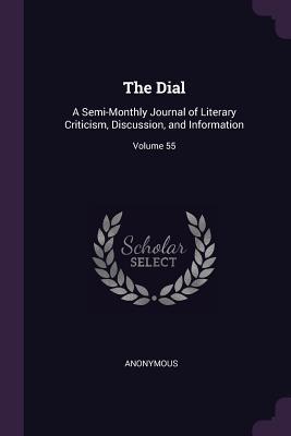 [418f0] %R.e.a.d~ The Dial: A Semi-Monthly Journal of Literary Criticism, Discussion, and Information; Volume 55 - Anonymous @ePub~