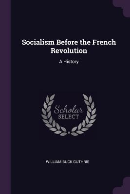 [53b3e] !Read% @Online% Socialism Before the French Revolution: A History - William Buck Guthrie #P.D.F%