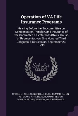 [bc40f] *R.e.a.d^ Operation of Va Life Insurance Programs: Hearing Before the Subcommittee on Compensation, Pension, and Insurance of the Committee on Veterans' Affairs, House of Representatives, One Hundred Third Congress, First Session, September 23, 1993 - U.S. House of Representatives %P.D.F^