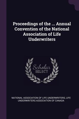 [f0edf] *R.e.a.d! Proceedings of the  Annual Convention of the National Association of Life Underwriters - National Association of Life Underwriter %P.D.F!