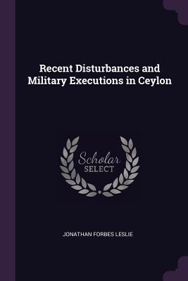 [9df77] ~Read@ !Online^ Recent Disturbances and Military Executions in Ceylon - Jonathan Forbes Leslie ^ePub*