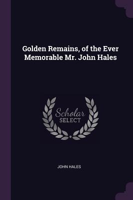 [67986] %Read@ Golden Remains, of the Ever Memorable Mr. John Hales - John Hales @ePub~