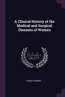 [2beca] #Full@ ^Download* A Clinical History of the Medical and Surgical Diseases of Women - Robert Barnes ~e.P.u.b@