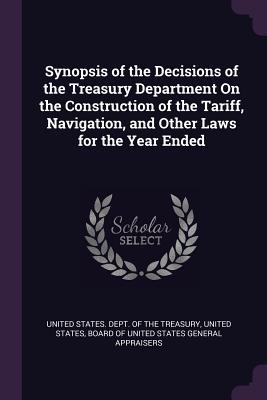 9f4db] !D.o.w.n.l.o.a.d! Synopsis of the Decisions of the Treasury Department on the Construction of the Tariff, Navigation, and Other Laws for the Year Ended - U.S. Department of the Treasury !P.D.F*
