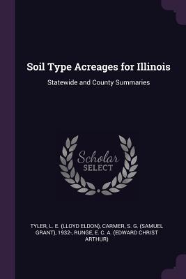 [b41c9] ^R.e.a.d* Soil Type Acreages for Illinois: Statewide and County Summaries - L.E. Tyler %P.D.F@