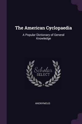 9306d] ~D.o.w.n.l.o.a.d% The American Cyclopaedia: A Popular Dictionary of General Knowledge - Anonymous %P.D.F~