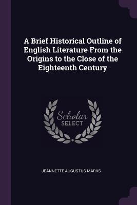 [31196] %Read^ *Online^ A Brief Historical Outline of English Literature from the Origins to the Close of the Eighteenth Century - Jeannette Marks !ePub%