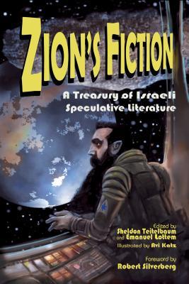 [b3c2c] ~Full# #Download@ Zion's Fiction: A Treasury of Israeli Speculative Literature - Sheldon Teitelbaum ^PDF%