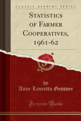 [172dc] *Full@ !Download~ Statistics of Farmer Cooperatives, 1961-62 (Classic Reprint) - Anne Lauretta Gessner ^e.P.u.b~
