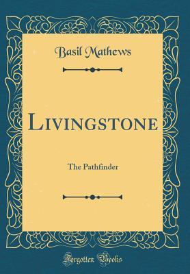 [fcd7f] ~Read@ Livingstone: The Pathfinder (Classic Reprint) - Basil Mathews !P.D.F#