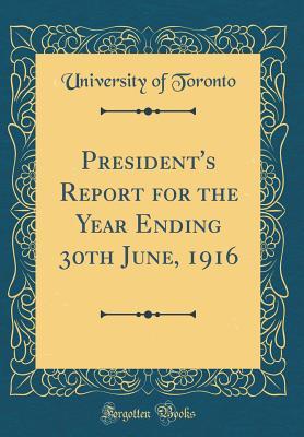 [bc88a] !Read# ~Online# President's Report for the Year Ending 30th June, 1916 (Classic Reprint) - University of Toronto #e.P.u.b^