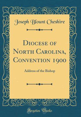 [02d35] ~F.u.l.l.* ^D.o.w.n.l.o.a.d@ Diocese of North Carolina, Convention 1900: Address of the Bishop (Classic Reprint) - Joseph Blount Cheshire *e.P.u.b^