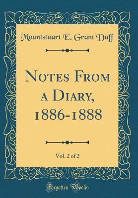 [1e28a] @R.e.a.d~ Notes from a Diary, 1886-1888, Vol. 2 of 2 (Classic Reprint) - Mountstuart E Grant Duff !ePub^