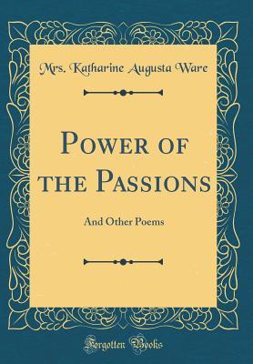 [b85d5] *Download% Power of the Passions: And Other Poems (Classic Reprint) - Mrs Katharine Augusta Ware %ePub%