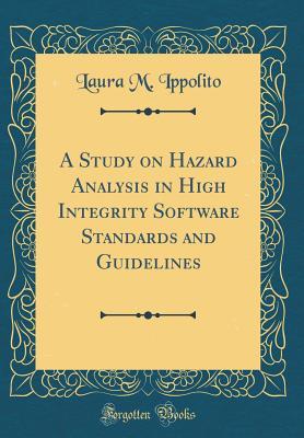 [d937f] ~Read! @Online! A Study on Hazard Analysis in High Integrity Software Standards and Guidelines (Classic Reprint) - Laura M. Ippolito *P.D.F@
