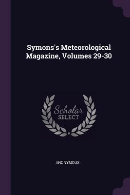 [3ffe5] ~R.e.a.d* Symons's Meteorological Magazine, Volumes 29-30 - Anonymous @e.P.u.b@