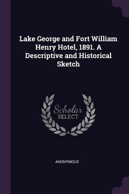 [22210] %Download* Lake George and Fort William Henry Hotel, 1891. a Descriptive and Historical Sketch - Anonymous #ePub!