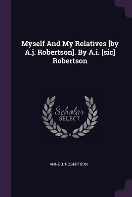[3f1f5] @Download! Myself and My Relatives [by A.J. Robertson]. by A.I. [sic] Robertson - Anne J Robertson ^P.D.F*