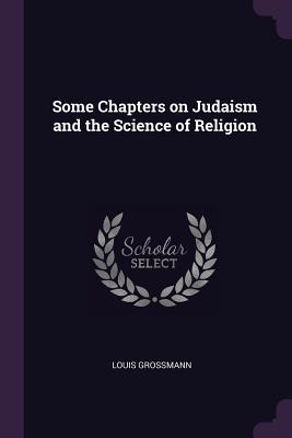 [afe43] @R.e.a.d# Some Chapters on Judaism and the Science of Religion - Louis Grossmann ^PDF%