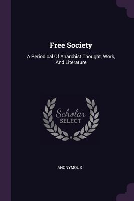 [a1441] *R.e.a.d~ Free Society: A Periodical of Anarchist Thought, Work, and Literature - Anonymous !e.P.u.b@