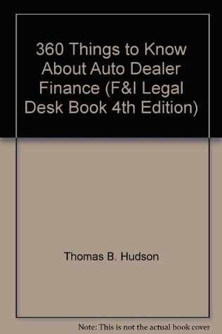 [892dd] ~Download~ 360 Things to Know About Auto Dealer Finance (F&I Legal Desk Book 4th Edition) - Thomas B. Hudson %e.P.u.b*