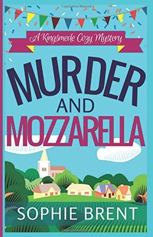 [0ff06] ^R.e.a.d! *O.n.l.i.n.e% MURDER AND MOZZARELLA: A Kingsmede Cozy Mystery - Sophie Brent %ePub~
