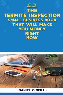 [354a5] @Full~ %Download@ The Termite Inspection Small Business Book That Will Make You Money Right Now: A Sales Funnel Formula to 10x Your Business Even If You Don't Have Money or Time.. Guaranteed. - Daniel O'Neill ^P.D.F#